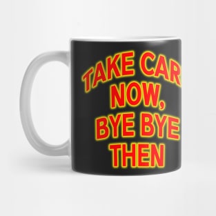 take care now bye then Ace cool quote Mug